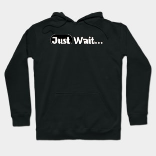 Just Wait Hoodie